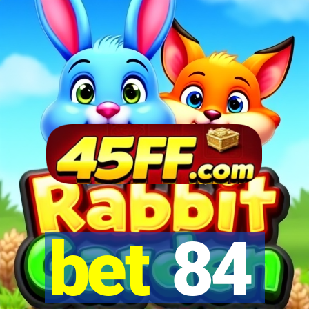 bet 84